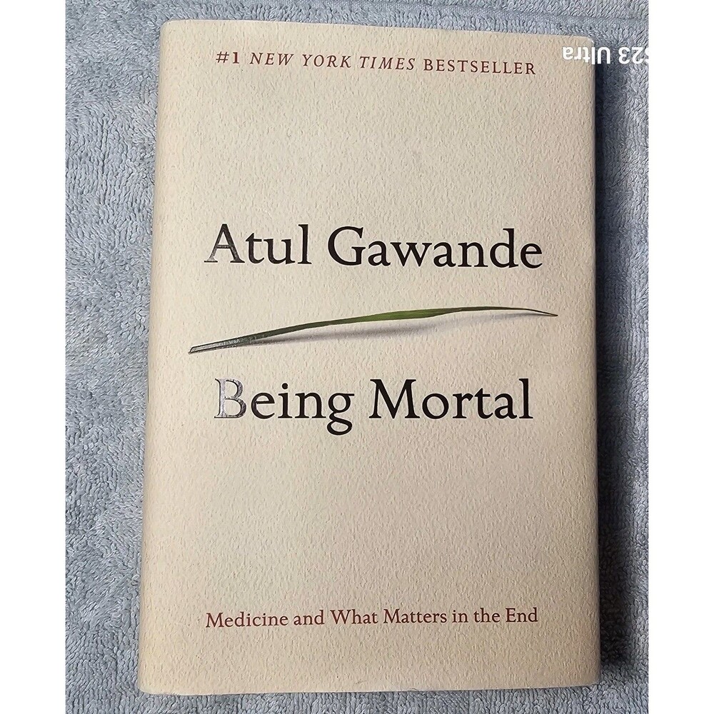 Being Mortal : Medicine and What Matters in the End by Atul Gawande (2014,...